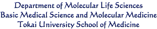 Department of Molecular Life Sciences Basic Medical Science and Molecular Medicine Tokai University School of Medicine